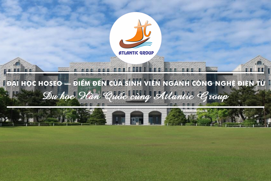 Đại Học Hoseo – Điểm Đến Của Sinh Viên Ngành Công Nghệ Điện Tử